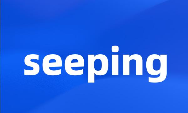 seeping