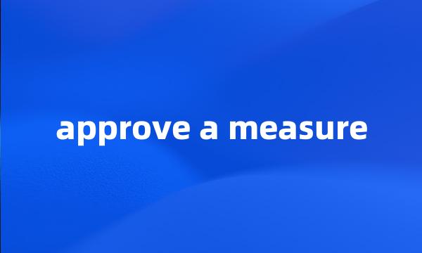 approve a measure