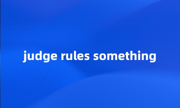 judge rules something