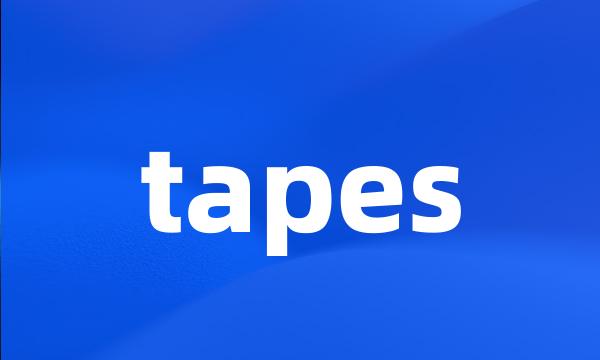 tapes