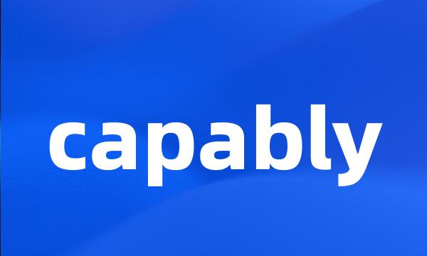 capably