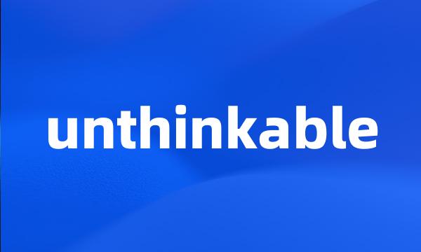 unthinkable