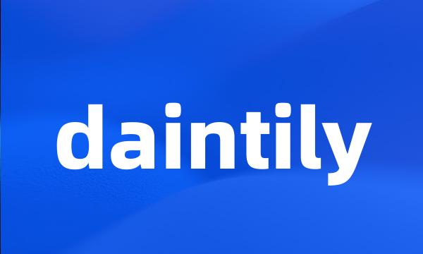 daintily