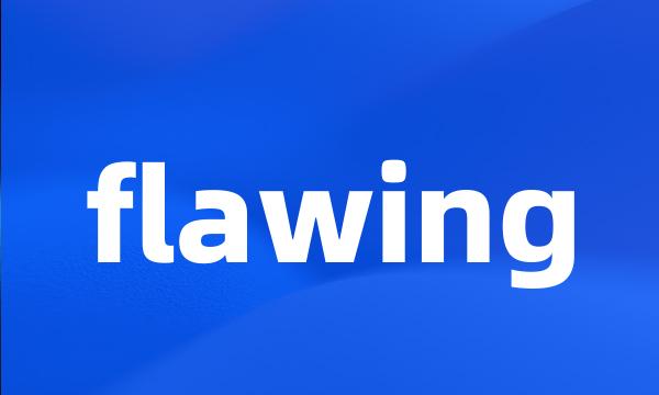 flawing