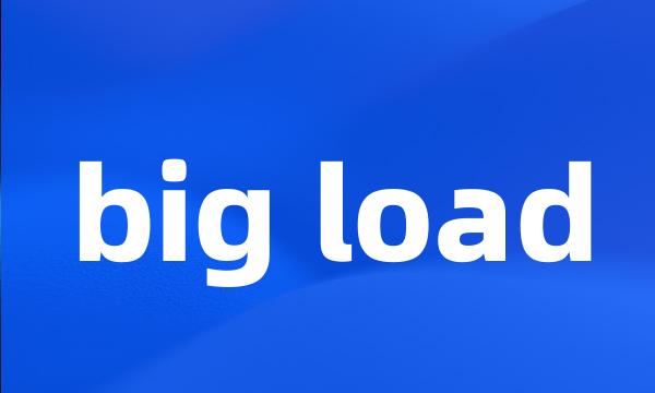 big load