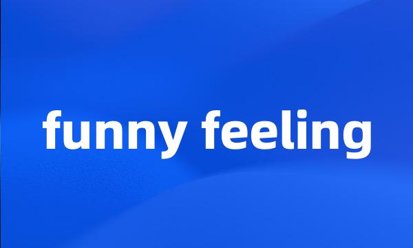 funny feeling