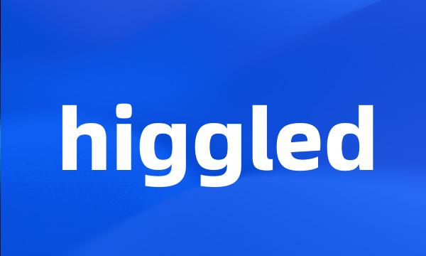 higgled