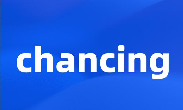 chancing