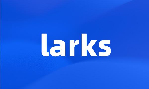 larks