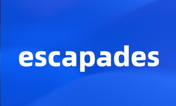 escapades