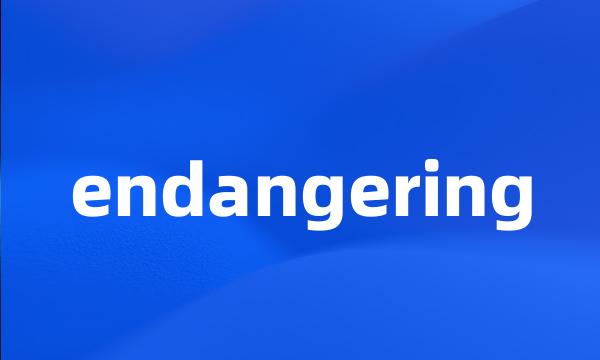 endangering