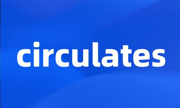 circulates