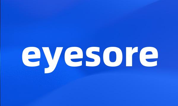 eyesore