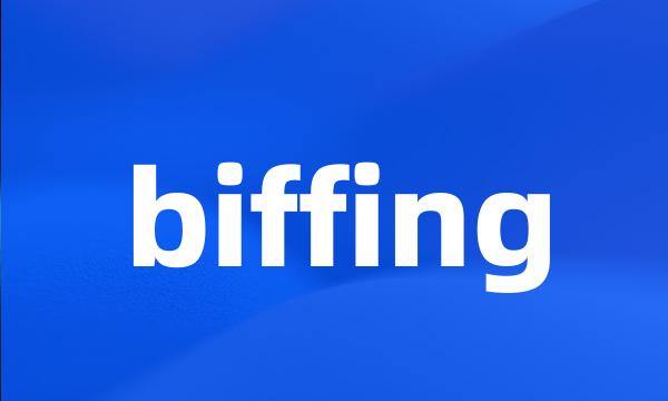 biffing