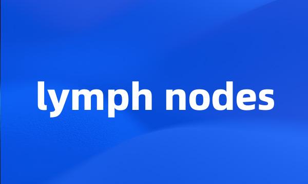 lymph nodes