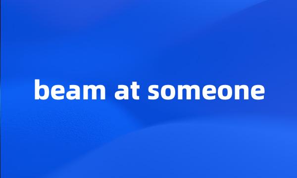 beam at someone