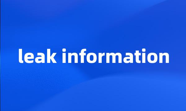 leak information