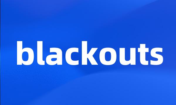 blackouts