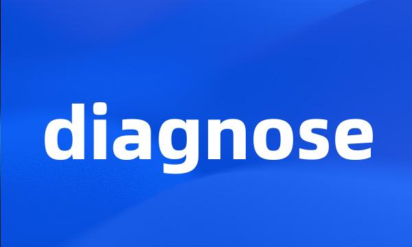 diagnose