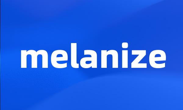 melanize