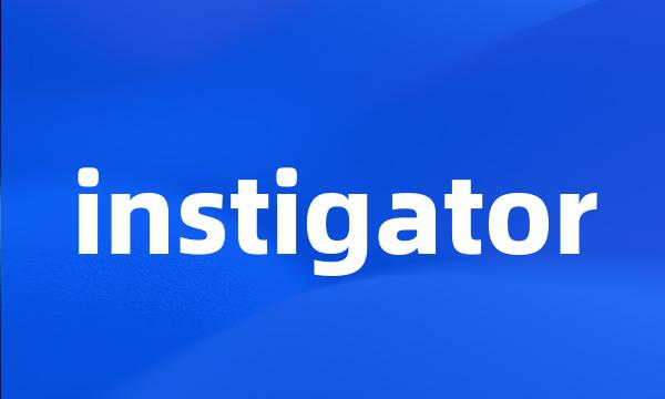 instigator