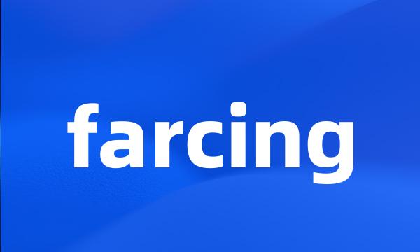 farcing