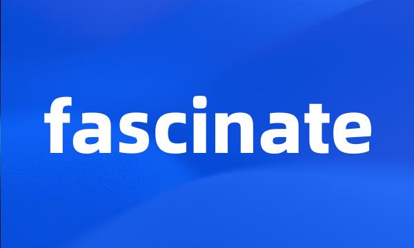 fascinate