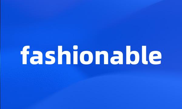 fashionable