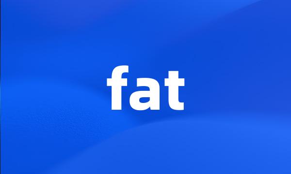 fat