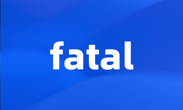 fatal