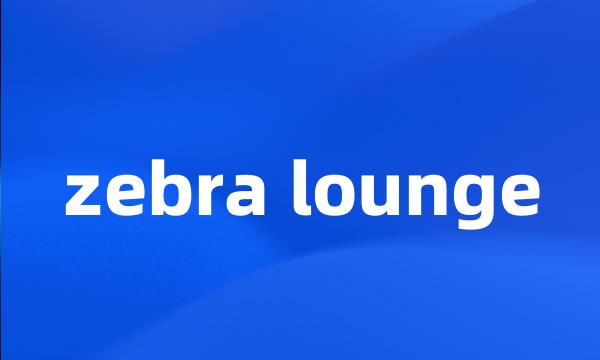 zebra lounge