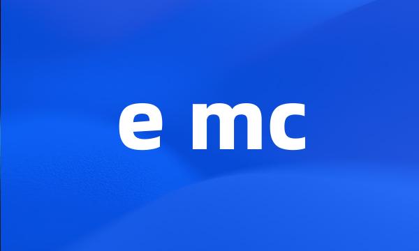 e mc