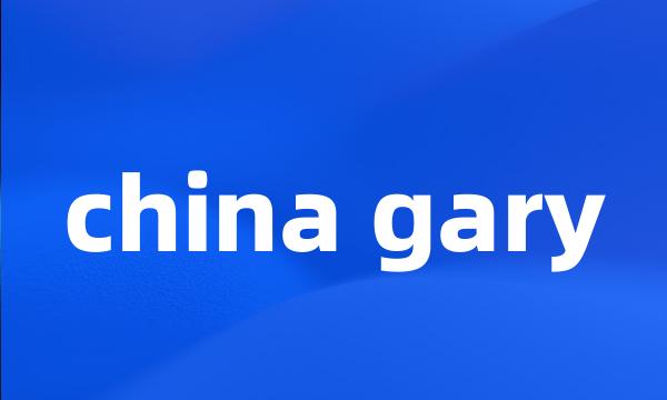 china gary