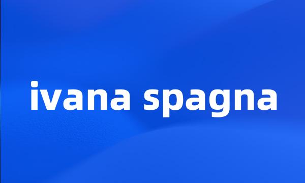 ivana spagna