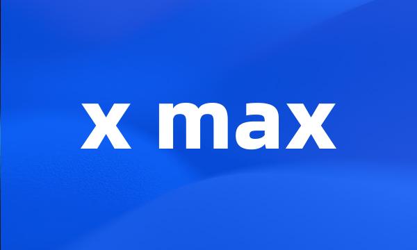 x max