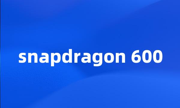 snapdragon 600