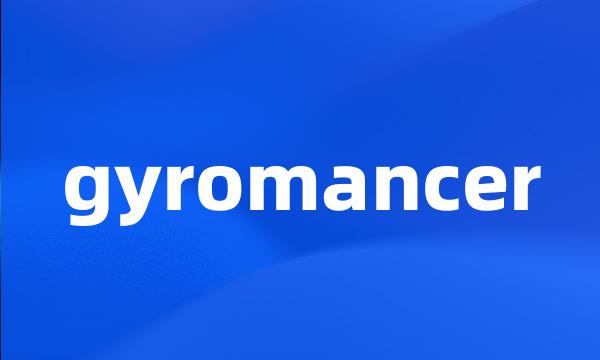 gyromancer