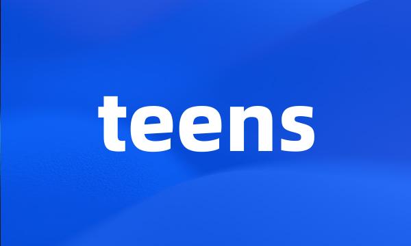 teens