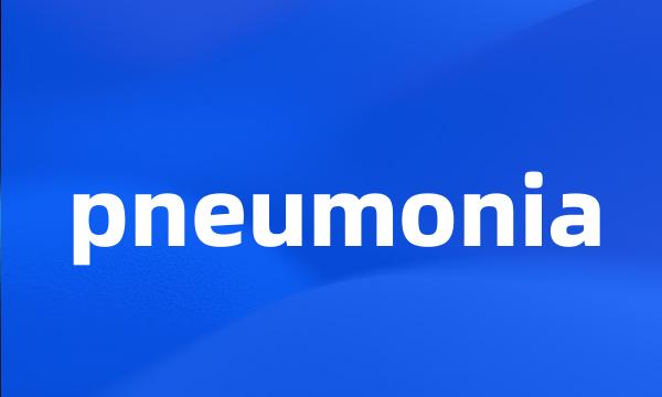 pneumonia