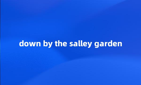 down by the salley garden