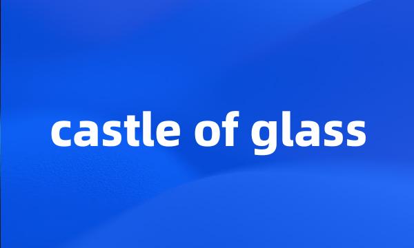 castle of glass