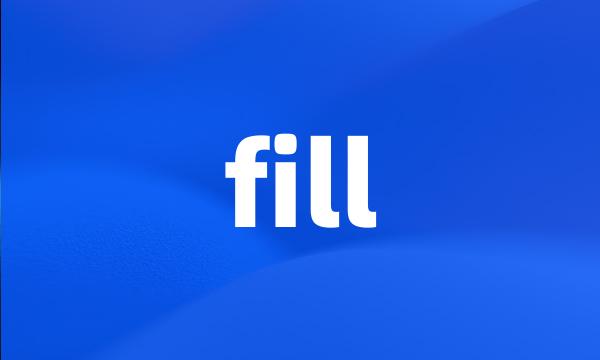 fill