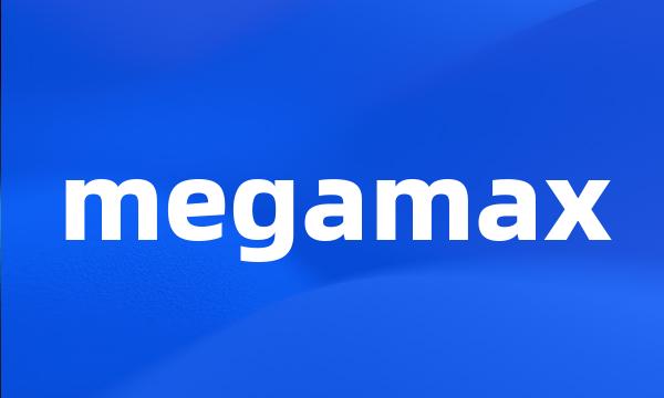 megamax