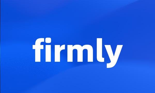 firmly