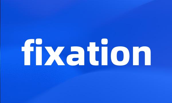 fixation