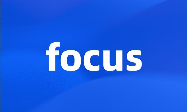 focus