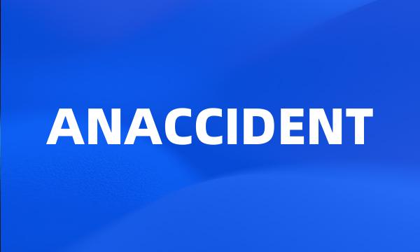 ANACCIDENT