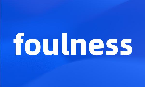 foulness