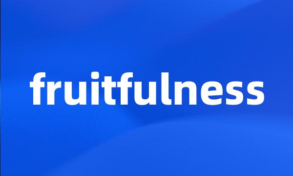 fruitfulness