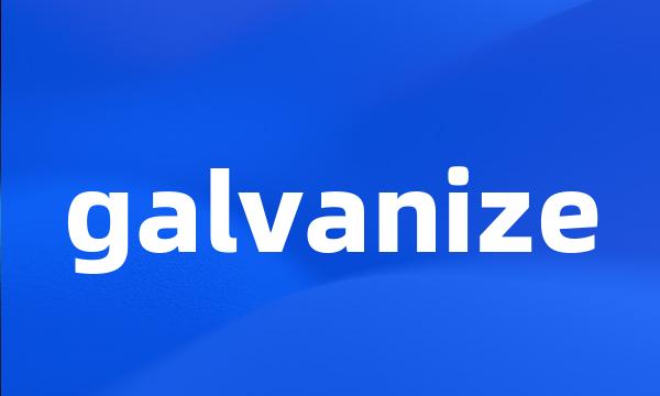 galvanize